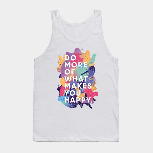 Do More of What Makes You Happy Tank Top by Imago